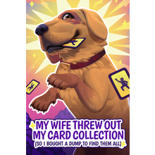 my-wife-threw-out-my-card-collection-so.png
